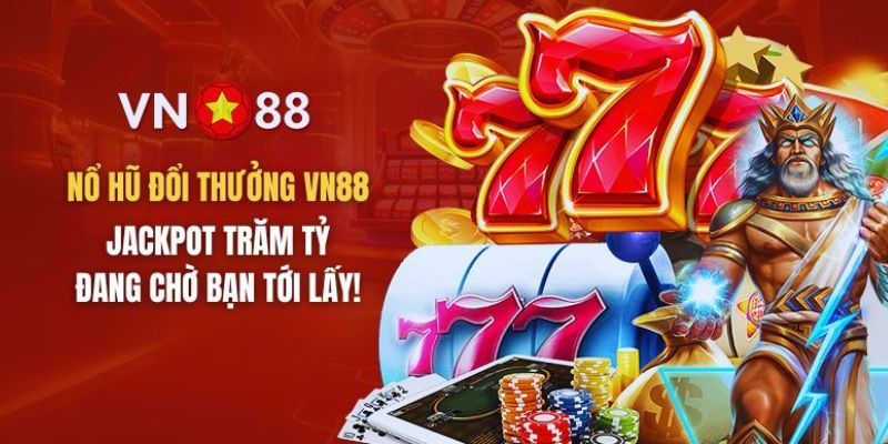 Những siêu phẩm nổ hũ đang hot hiện nay của VN88